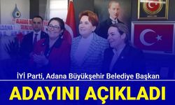 İYİ Parti, Adana Büyükşehir Belediye Başkan adayını açıkladı