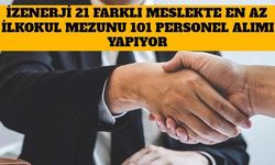 İZENERJİ 21 Farklı Meslekte En Az İlkokul Mezunu 101 Personel Alımı Yapıyor