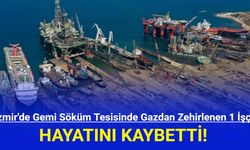 İzmir'de Gemi Söküm Tesisinde Gazdan Zehirlenen 1 İşçi Hayatını Kaybetti!