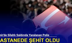 İzmir'de silahlı saldırıda yaralanan polis hastanede şehit oldu