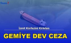 İzmit Körfezini Kirleten Gemiye Dev Ceza!