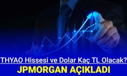 JP Morgan'dan Dolar/TL kuru ve THYAO hisse yorumları geldi: İşte hedef fiyatı