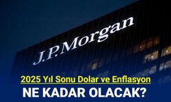 JPMogran'dan 2025 yıl sonu dolar ve enflasyon tahmini