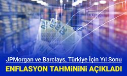 JPMorgan ve Barclays, Türkiye için yıl sonu enflasyon beklentilerini açıkladı