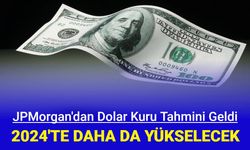 JPMorgan'dan 2024 dolar kuru tahmini