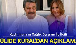 Jülide Kural'dan Kadir İnanır'ın sağlık durumuyla ilgili açıklama