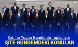 Kabine yoğun gündemle toplanıyor