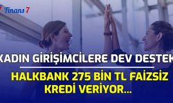 Kadın Girişimcilere Dev Destek! Halkbank 275 Bin TL Faizsiz Kredi Veriyor...
