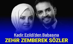 Kadir Ezildi'den babası hakkında zehir zemberek sözler