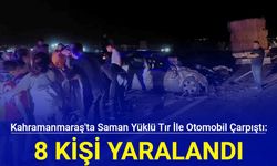 Kahramanmaraş'ta saman yüklü tır ile otomobil çarpıştı: 8 kişi yaralandı