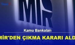 Kamu Bankaları MİR'den Çıkma Kararı Aldı! 