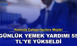 Kamuda Çalışan İşçilere Müjde! Günlük Yemek Yardımı 55 TL'ye Yükseldi