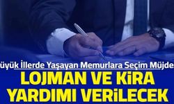 Kamu personellerine seçim müjdesi: Büyük illerde yaşayan memurlara kira yardımı ve lojman