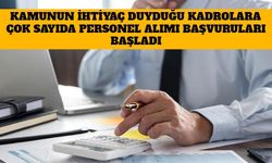 Kamunun İhtiyaç Duyduğu Kadrolara Çok Sayıda Personel Alımı Başvuruları Başladı