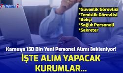 Kamuya 150 Bin Memur, Personel ve İşçi Alımı Bekleniyor! İşte Alım Yapacak Kurumlar...