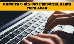 Kamuya 8 Bin 867 Personel Alımı Yapılacak