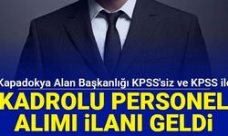 Kapadokya Alan Başkanlığı KPSS'siz ve KPSS ile kadrolu personel ve işçi alımı yapacak 2023