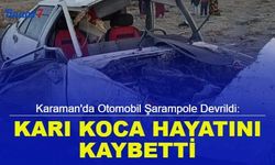 Karaman'da otomobil şarampole devrildi: Karı koca hayatını kaybetti