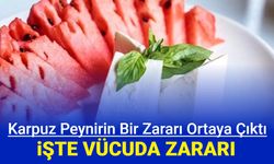 Karpuz peynir yiyenleri üzen haber: İşte vücuda zararı