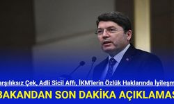 Karşılıksız Çek, Adli Sicil Affı, İKM'lerin Özlük Haklarında İyileşme Konularına Bakan'dan Son Dakika Açıklaması Geldi!