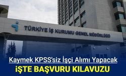 Kaymek KPSS'siz işçi alımı yapacak