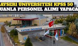 Kayseri Üniversitesi KPSS 50 Puan İle Personel Alımı Yapacak