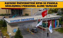 Kayseri Üniversitesi KPSS 55 Puanla Sözleşmeli Personel Alımı Yapacak