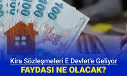 Kira kontratlarının E Devlet'e taşınması ne gibi faydalar sağlayacak?