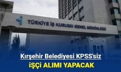 Kırşehir Belediyesi KPSS'siz işçi alımı yapacak