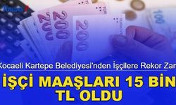 Kocaeli Kartepe Belediyesi'nden işçilere rekor zam: İşçi maaşı 15 bin TL oldu