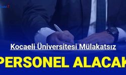 Kocaeli Üniversitesi mülakatsız 20 personel alacak 2023