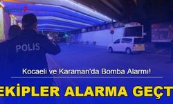 Kocaeli ve Karaman'da Bomba Alarmı! Ekipler Alarma Geçti