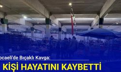 Kocaeli'de bıçaklı kavga: 1 kişi hayatını kaybetti