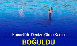 Kocaeli'de denize giren kadın boğuldu