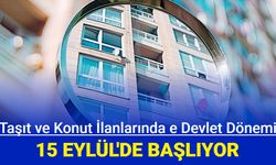 Konut ve taşıt ilanlarında e Devlet dönemi 15 Eylül'de başlıoyor