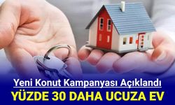 Konutta yeni kampanya açıklandı: Evler yüzde 30 daha ucuza geliyor
