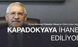 Konya Milletvekili Fahrettin Yokuş: Kapadokya'ya İhanet Ediliyor