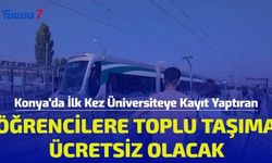 Konya'da İlk Kez Üniversiteye Kayıt Yaptıran Öğrencilere Toplu Taşıma Ücretsiz Olacak