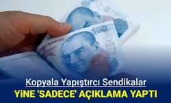 Kopyala yapıştır sendikacılar yine aynı