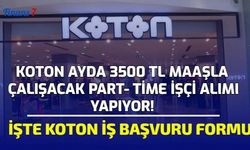 Koton Ayda 3500 TL Maaşla Çalışacak Part- Time İşçi Alımı Yapıyor! İşte Koton İş Başvuru Formu