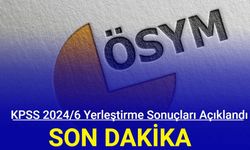 KPSS 2024/6 yerleştirme sonuçları açıklandı