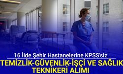 KPSS şartı olmadan 16 ilde şehir hastanelerine personel ve işçi alımı başladı 2024