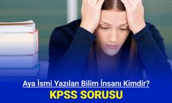 KPSS sorusu: Aya ismi yazılan bilim insanı kimdir?