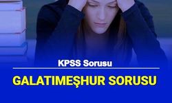 KPSS Sorusu: Galatı Meşhur Nedir, Galatımeşhur Sorusunun Cevabı Ne?