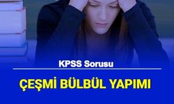 KPSS'de Soruldu: Çeşmi Bülbül Nedir? Maddesi Neyden Yapılmıştır?