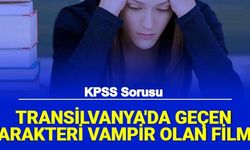 KPSS'de Vampir Sorusu: Transilvanya'da Geçen, Karakteri Vampir Olan Film Hangisidir? Dracula mı?