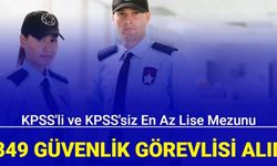 KPSS'li ve KPSS'siz en az lise mezunu 3.349 güvenlik görevlisi alımı yapılacak 2024