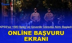 KPSS'siz 1583 Bekçi ve Güvenlik Görevlisi Alımı Başladı! Online Başvuru Ekranı