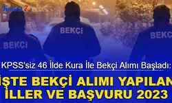 KPSS'siz 46 ilde kura ile bekçi alımı başladı: İşte alım yapılacak iller ve başvuru 2023
