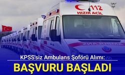 KPSS'siz ambulans şoförü alımı yapılacak: Başvuru başladı 2024